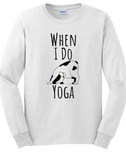 When I Do Yoga Cow Pose Positions Fun Funny Joke Long Sleeve