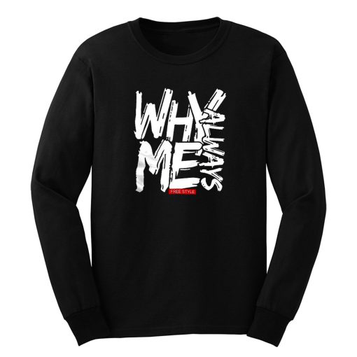 Why Always Me Long Sleeve