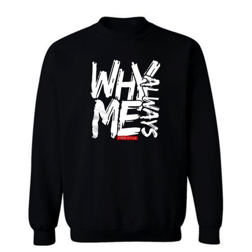 Why Always Me Sweatshirt