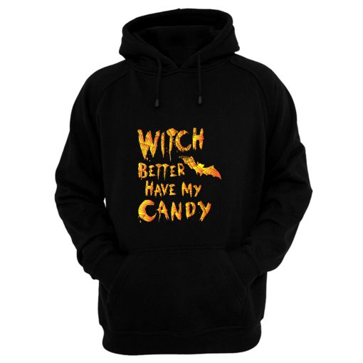 Witch Better Have My Candy Funny Halloween Hoodie