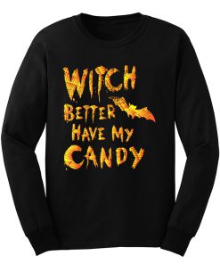 Witch Better Have My Candy Funny Halloween Long Sleeve