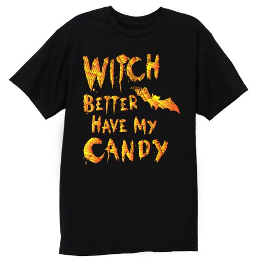 Witch Better Have My Candy Funny Halloween T Shirt