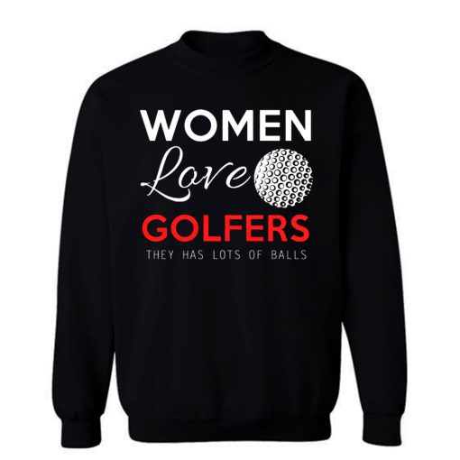 Women Love Golfers Funny Golf Lover Sweatshirt