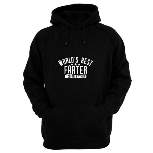 Worlds Best Farter I Mean Father Hoodie