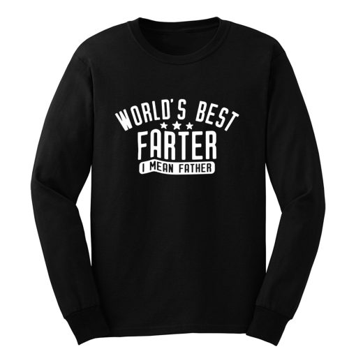 Worlds Best Farter I Mean Father Long Sleeve