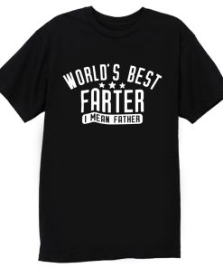 Worlds Best Farter I Mean Father T Shirt