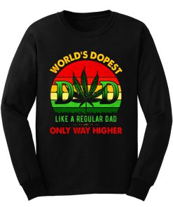 Worlds Dopest Like A Regular Dad Only Way Higher Father Smoke Long Sleeve