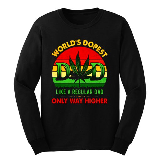 Worlds Dopest Like A Regular Dad Only Way Higher Father Smoke Long Sleeve