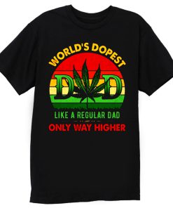 Worlds Dopest Like A Regular Dad Only Way Higher Father Smoke T Shirt