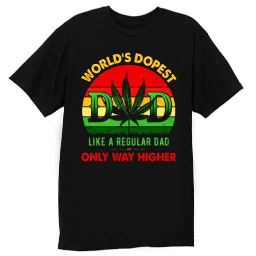 Worlds Dopest Like A Regular Dad Only Way Higher Father Smoke T Shirt