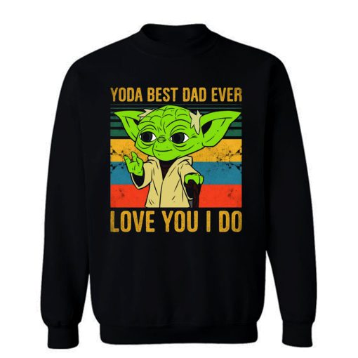 Yoda Best Dad Love You I Do Father Baby Yoda Funny Quotes Star Wars Sweatshirt