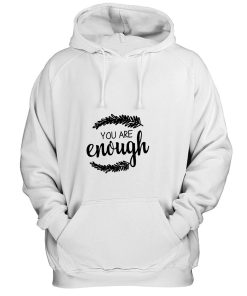 You Are Enough Motivational Quotes Hoodie