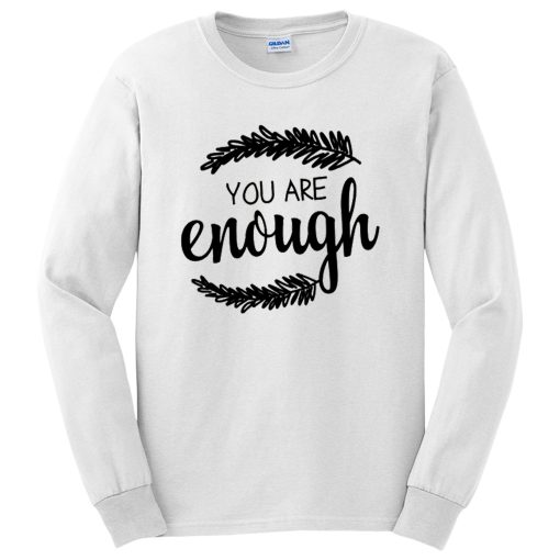 You Are Enough Motivational Quotes Long Sleeve