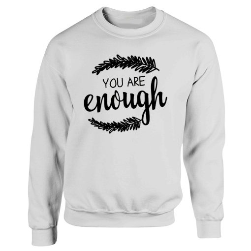 You Are Enough Motivational Quotes Sweatshirt