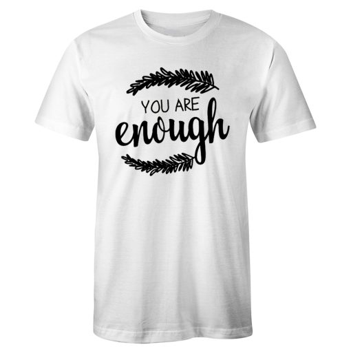 You Are Enough Motivational Quotes T Shirt