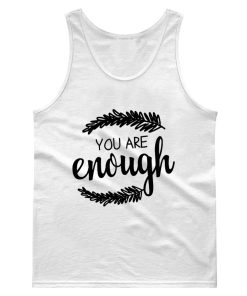 You Are Enough Motivational Quotes Tank Top