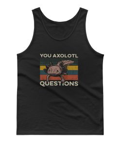 You Axolotl Questions Vintage Tank Top