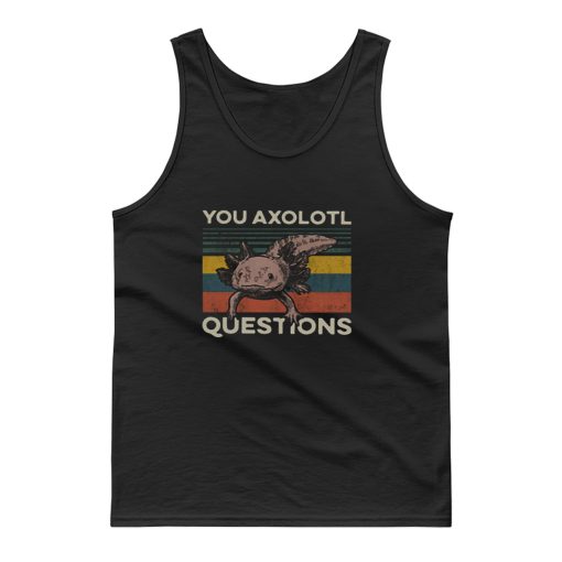 You Axolotl Questions Vintage Tank Top