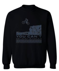 You Cant Hurt In The Air Mountain Biking Sweatshirt