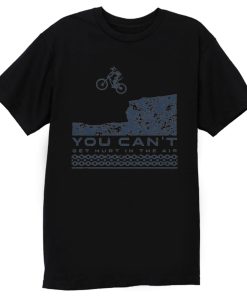 You Cant Hurt In The Air Mountain Biking T Shirt