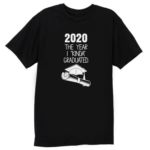 2020 The Year I Kinda Graduated T Shirt