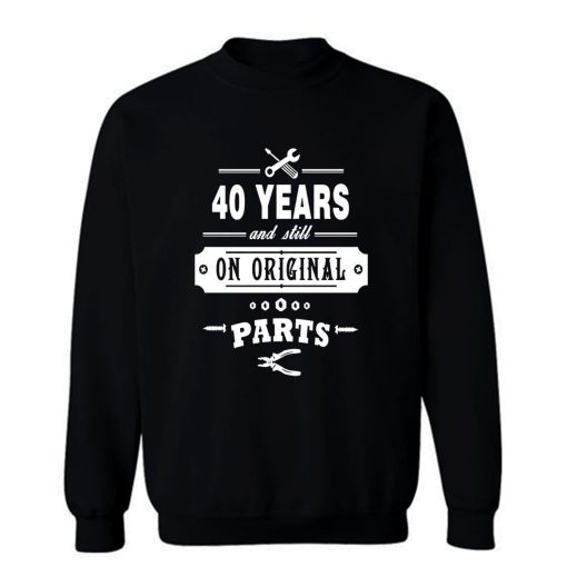 40 Years Old Birthday Funny Gift Sweatshirt