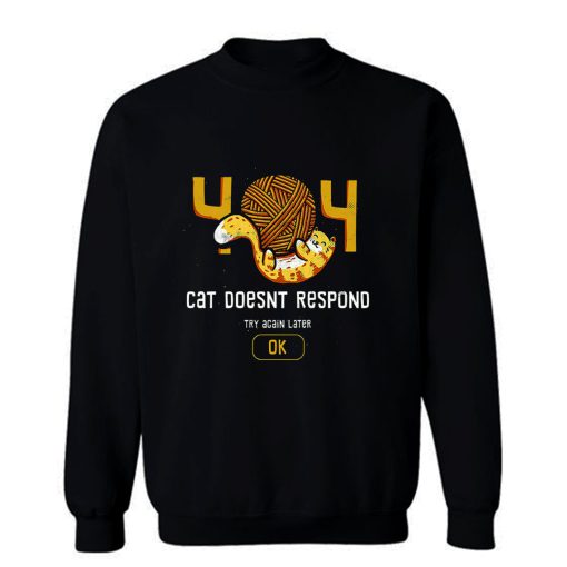 404 Cat Doesnt Respond Sweatshirt