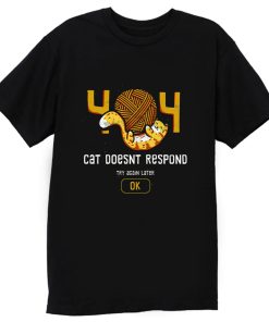 404 Cat Doesnt Respond T Shirt