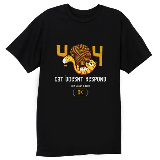 404 Cat Doesnt Respond T Shirt