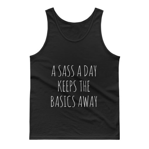 A Sass A Day Keeps The Basics Away Tank Top