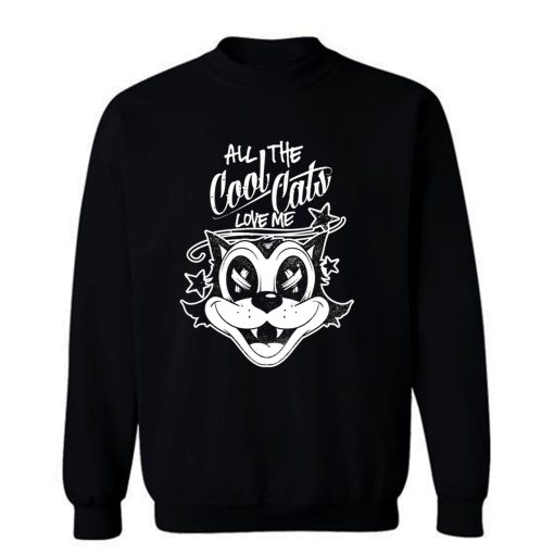 ALL THE COOL CATS LOVE ME Sweatshirt