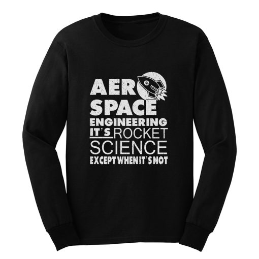 Aero Space Engineering Its Rocket Science Except When Its Not Long Sleeve
