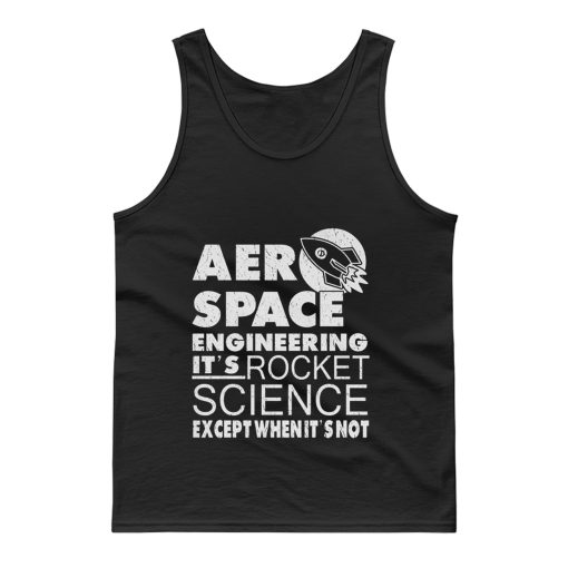 Aero Space Engineering Its Rocket Science Except When Its Not Tank Top