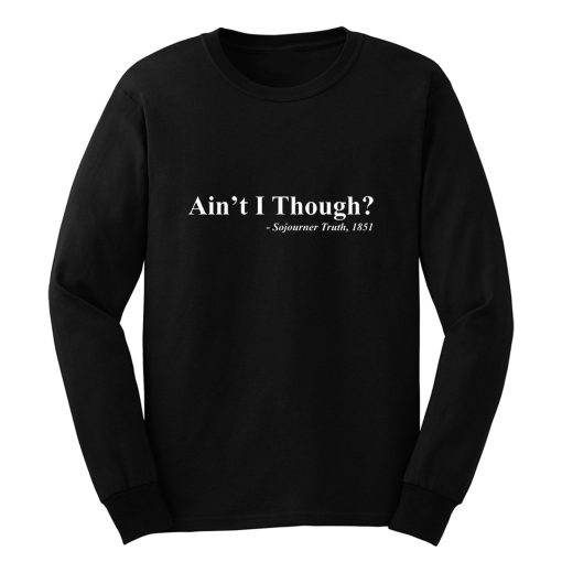 Aint I Though Long Sleeve