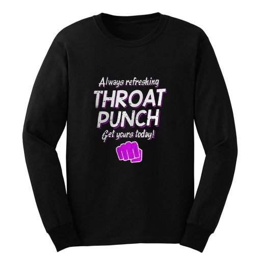 Always Refreshing Throat Punch Get Yours Today Long Sleeve