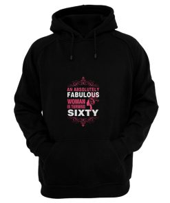 An Absolutely Fabulous Woman Turning Sixty Hoodie