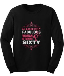 An Absolutely Fabulous Woman Turning Sixty Long Sleeve