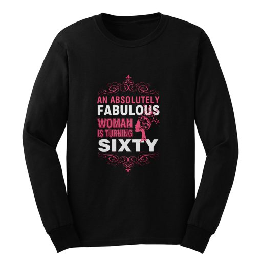 An Absolutely Fabulous Woman Turning Sixty Long Sleeve