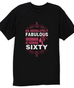 An Absolutely Fabulous Woman Turning Sixty T Shirt