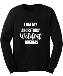 Ancestors WILDEST Dreams Long Sleeve
