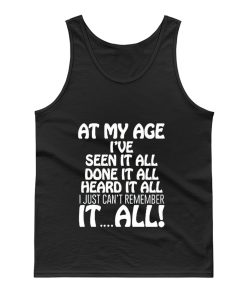 At My Age Ive Seen It Tank Top