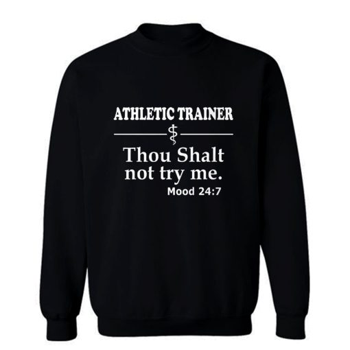 Athletic Trainer not try me Sweatshirt