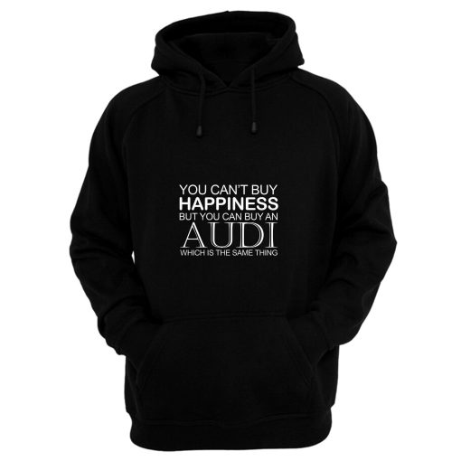 Audi Funny Cant Buy Happiness Hoodie