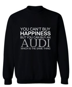 Audi Funny Cant Buy Happiness Sweatshirt