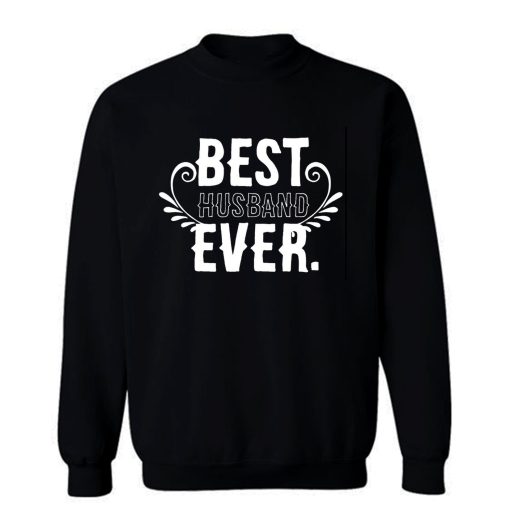 BEST HUSBAND EVER Hubby Marriage Birthday Anniversary Sweatshirt