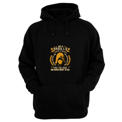 Badillo I Have three Sides You Never Want to See Hoodie