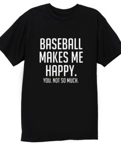Baseball Makes Me Happy T Shirt