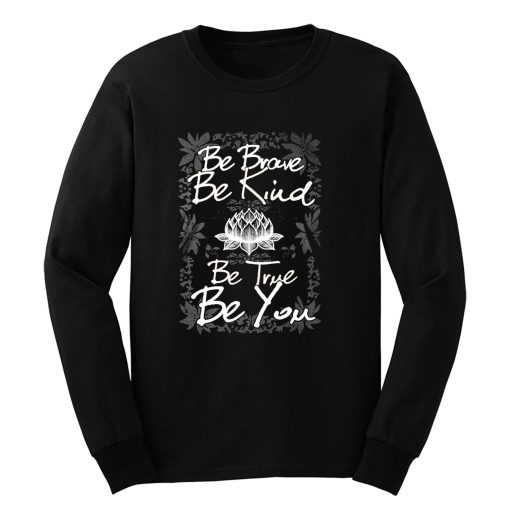 Be Brave Be Kind Be True Be You Long Sleeve