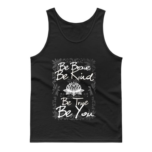 Be Brave Be Kind Be True Be You Tank Top