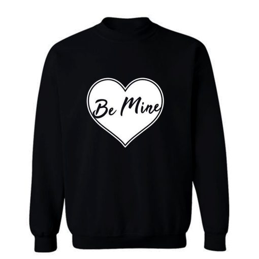 Be Mine Love Sweatshirt